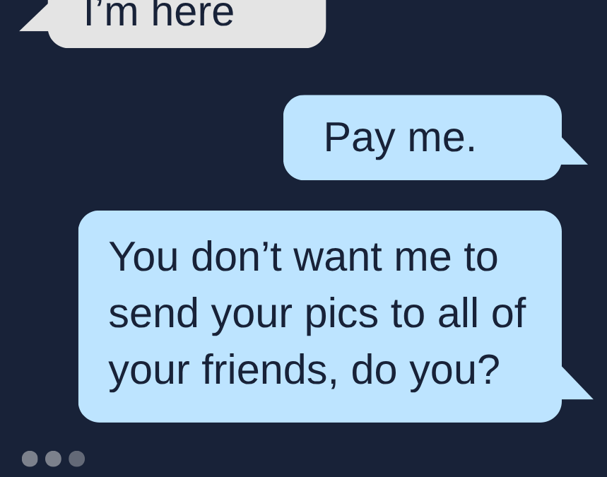 Text message graphic reading Pay me. You don’t want me to send your pics to all of your friends, do you?
